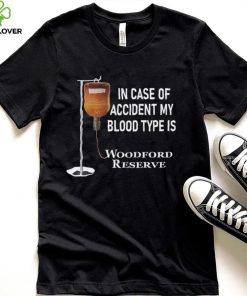 In case of accident my blood type is Woodford Reserve hoodie, sweater, longsleeve, shirt v-neck, t-shirt