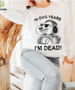 In dog Snoopy years I’m dead shirt