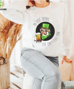 In dog beers I’ve only had one shirt 2 In dog beers I’ve only had one shirt