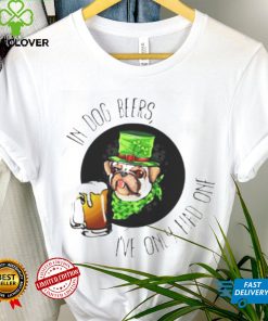 In dog beers I’ve only had one shirt 3 In dog beers I’ve only had one shirt