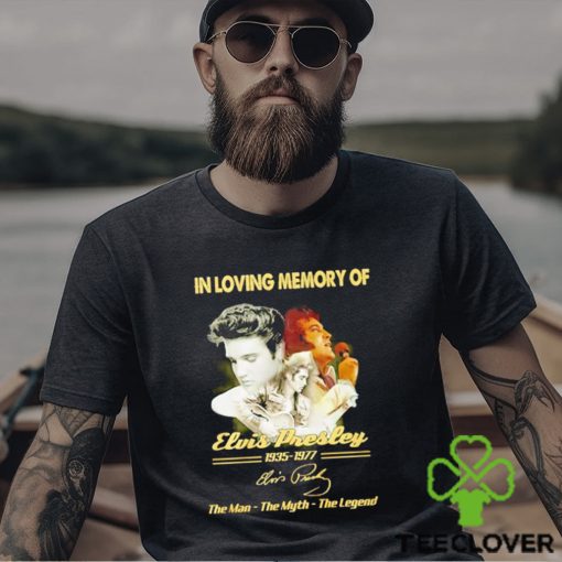 In loving memory of 1935 1977 Elvis Presley the man the myth the legend signature shirt