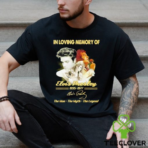 In loving memory of 1935 1977 Elvis Presley the man the myth the legend signature shirt