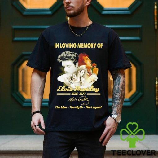 In loving memory of 1935 1977 Elvis Presley the man the myth the legend signature shirt
