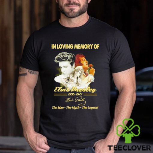In loving memory of 1935 1977 Elvis Presley the man the myth the legend signature shirt