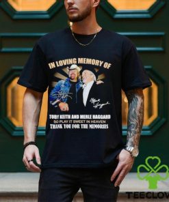 In loving memory of Toby Keith and Merle Haggard thank you for the memories hoodie, sweater, longsleeve, shirt v-neck, t-shirt