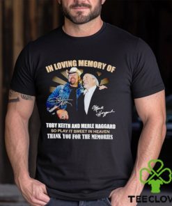 In loving memory of Toby Keith and Merle Haggard thank you for the memories hoodie, sweater, longsleeve, shirt v-neck, t-shirt