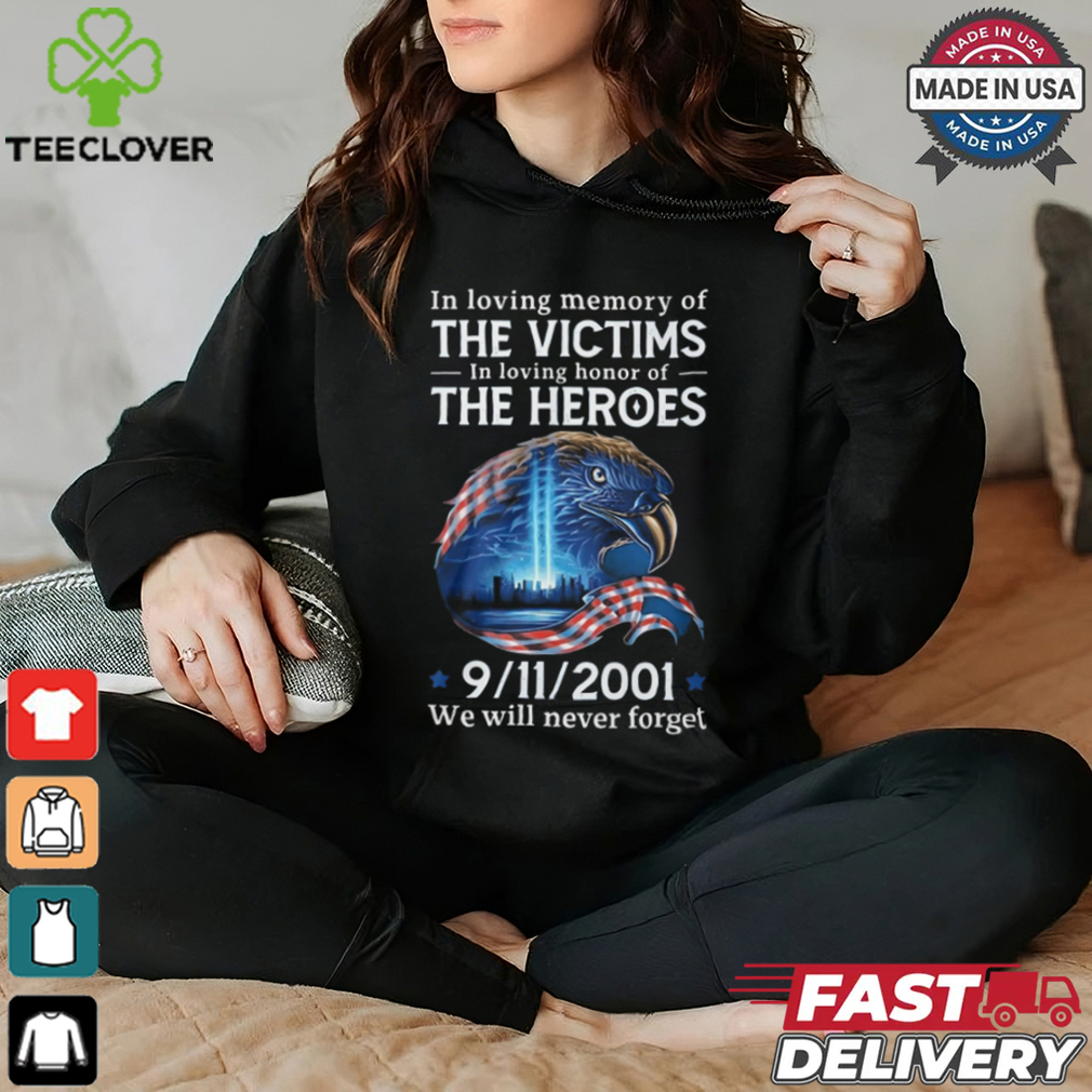 In loving memory of the victims in loving honor of the heroes we will vever forget shirt In loving memory of the victims in loving honor of the heroes we will vever forget shirt