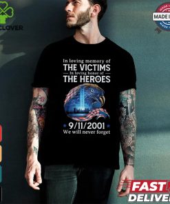 In loving memory of the victims in loving honor of the heroes we will vever forget shirt