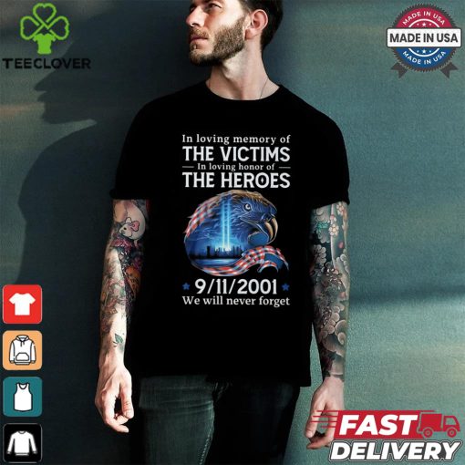 In loving memory of the victims in loving honor of the heroes we will vever forget shirt