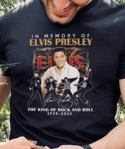 In memory of Elvis Presley the king of Rock and Roll 1935 2022 signature shirt