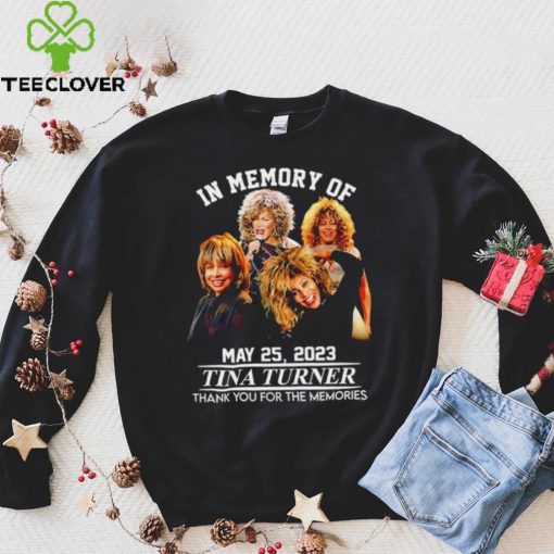 In memory of May 25 2023 Tina Turner thank you for the memories RIP shirt