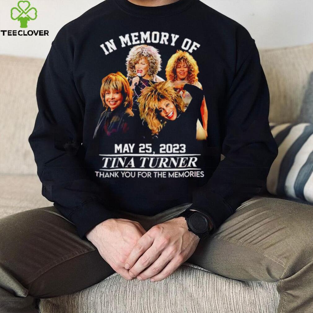 In memory of May 25 2023 Tina Turner thank you for the memories RIP shirt In memory of May 25 2023 Tina Turner thank you for the memories RIP shirt