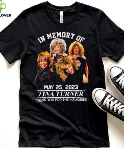 In memory of May 25 2023 Tina Turner thank you for the memories RIP shirt 2 In memory of May 25 2023 Tina Turner thank you for the memories RIP shirt