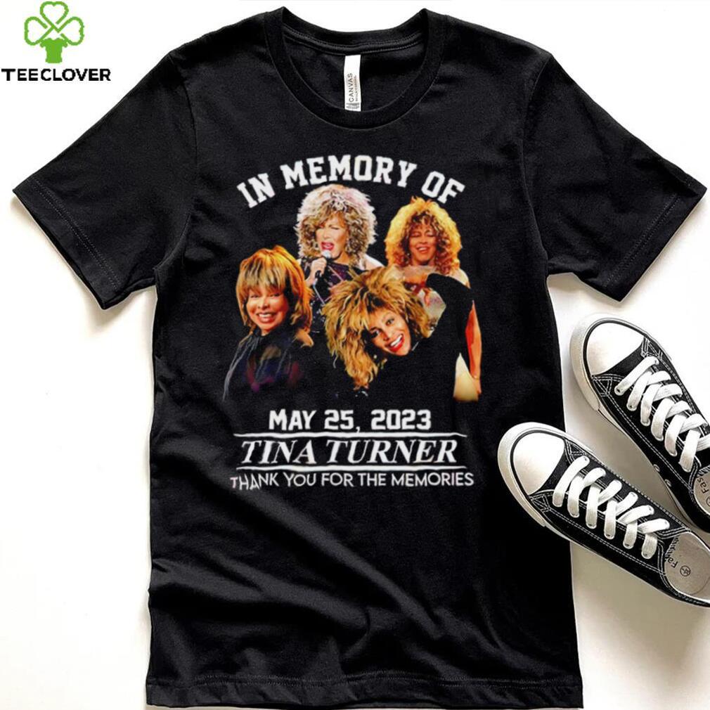 In memory of May 25 2023 Tina Turner thank you for the memories RIP shirt In memory of May 25 2023 Tina Turner thank you for the memories RIP shirt