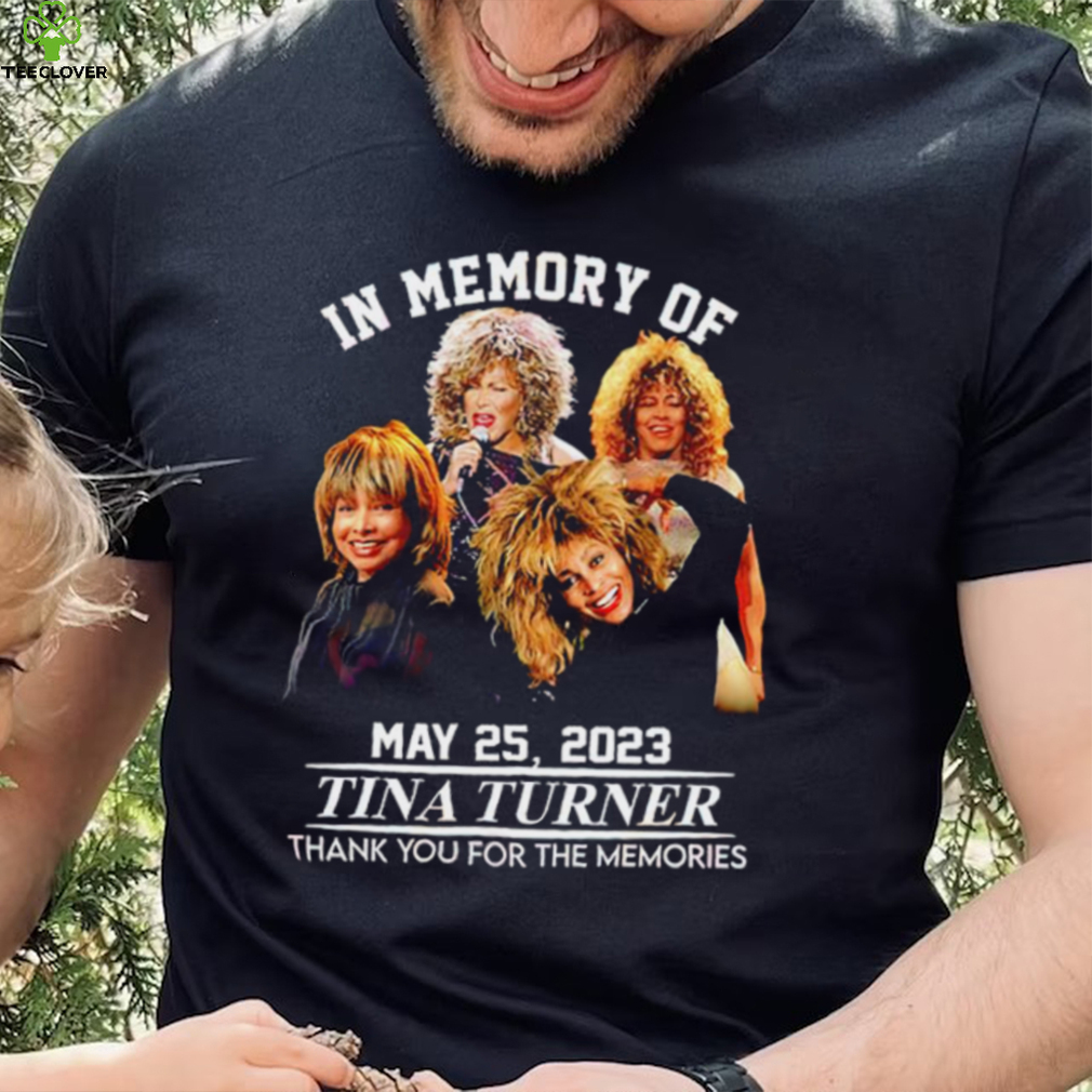 In memory of May 25 2023 Tina Turner thank you for the memories RIP shirt In memory of May 25 2023 Tina Turner thank you for the memories RIP shirt
