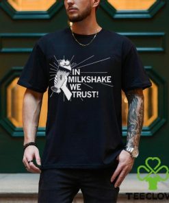 In milkshake we trust shirT