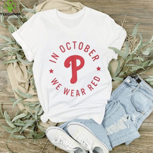 In october we wear red philadelphia phillies shirt