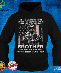 In the darkest hour when the demons come call on me brother and we will fight them together t hoodie, sweater, longsleeve, shirt v-neck, t-shirt