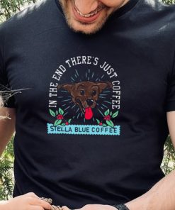 In the end there’s just coffee Stella Blue Coffee logo shirt