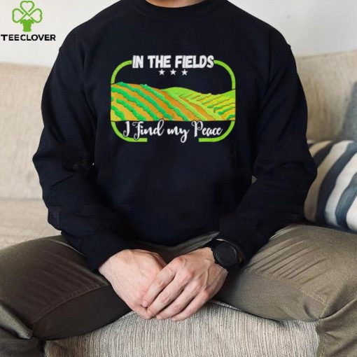 In the field I find my peace shirt