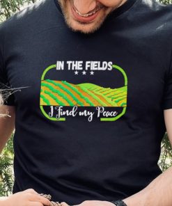 In the field I find my peace shirt