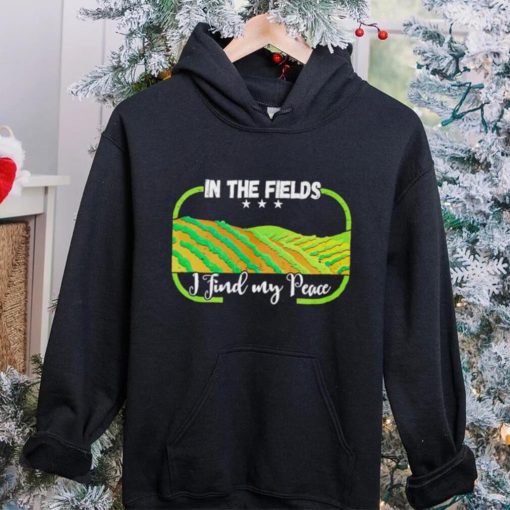 In the field I find my peace shirt