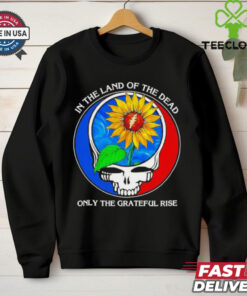 In the Land of the Dead, Only the Grateful Rise Shirt featuring a unique design inspired by themes of resilience and gratitude, perfect for fans of the Grateful Dead or those embracing a spirit of perseverance.
