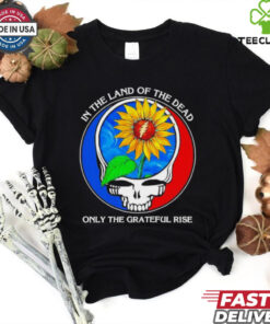 In the Land of the Dead, Only the Grateful Rise Shirt featuring a unique design inspired by themes of resilience and gratitude, perfect for fans of the Grateful Dead or those embracing a spirit of perseverance.