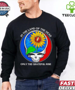 In the Land of the Dead, Only the Grateful Rise Shirt featuring a unique design inspired by themes of resilience and gratitude, perfect for fans of the Grateful Dead or those embracing a spirit of perseverance.