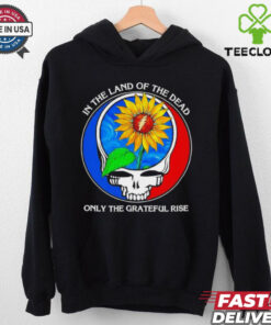 In the Land of the Dead, Only the Grateful Rise Shirt featuring a unique design inspired by themes of resilience and gratitude, perfect for fans of the Grateful Dead or those embracing a spirit of perseverance.