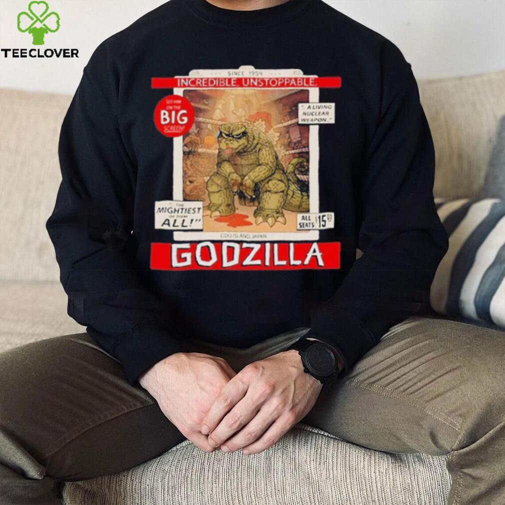 Incredible Unstoppable Godzilla Since 1954 Shirt Incredible Unstoppable Godzilla Since 1954 Shirt