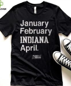 Indiana Basketball January February Indiana April Shirt