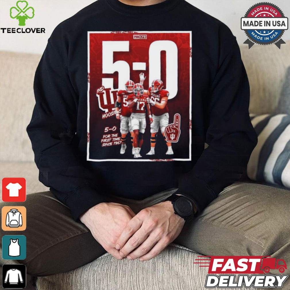 Indiana Hoosiers Football 5 0 For The First Time Since 1967 T Shirt Indiana Hoosiers Football 5 0 For The First Time Since 1967 T Shirt
