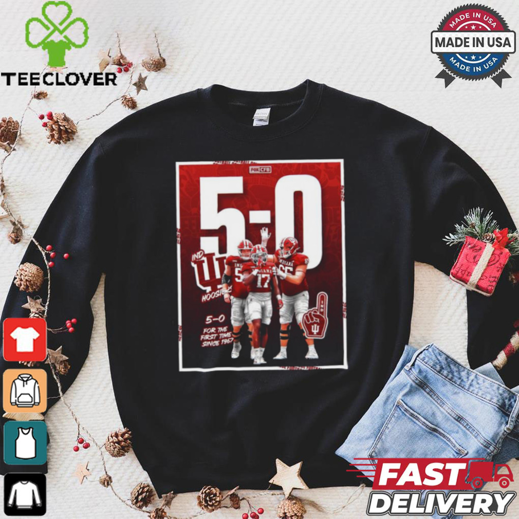Indiana Hoosiers Football 5 0 For The First Time Since 1967 T Shirt Indiana Hoosiers Football 5 0 For The First Time Since 1967 T Shirt