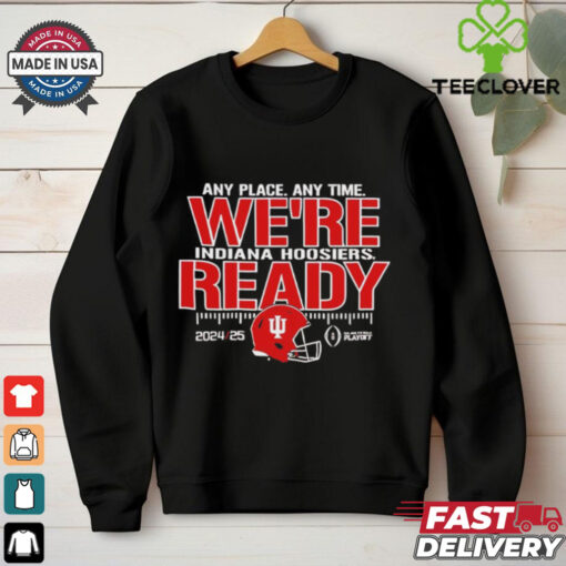 Indiana Hoosiers any place any time we’re ready shirt