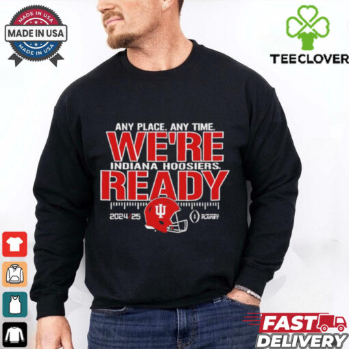 Indiana Hoosiers any place any time we’re ready shirt