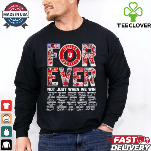 Indiana Hoosiers forever not just when we win signature shirt