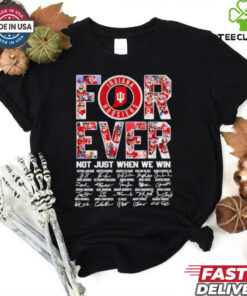 Indiana Hoosiers Forever Not Just When We Win Signature Shirt, featuring a bold design with the Hoosiers’ logo and the message 