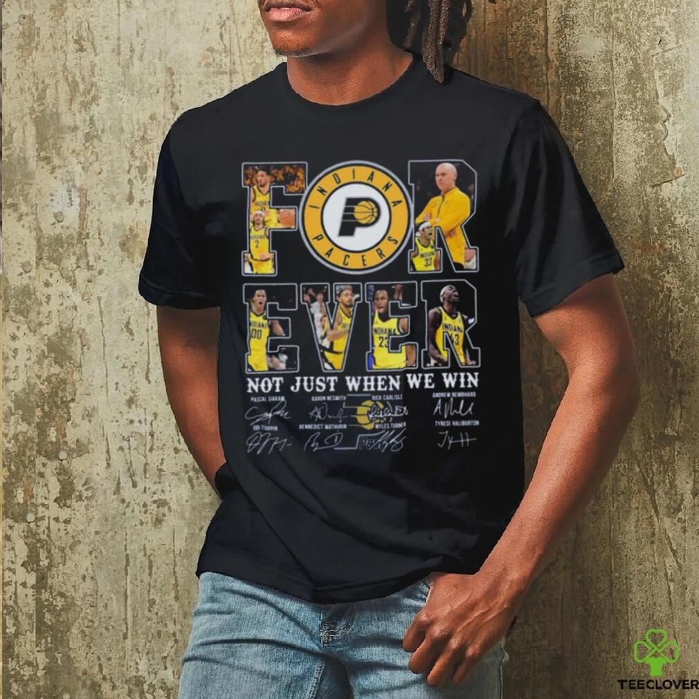 Indiana pacers fan forever not just when we win 2024 player sign shirt Indiana pacers fan forever not just when we win 2024 player sign shirt