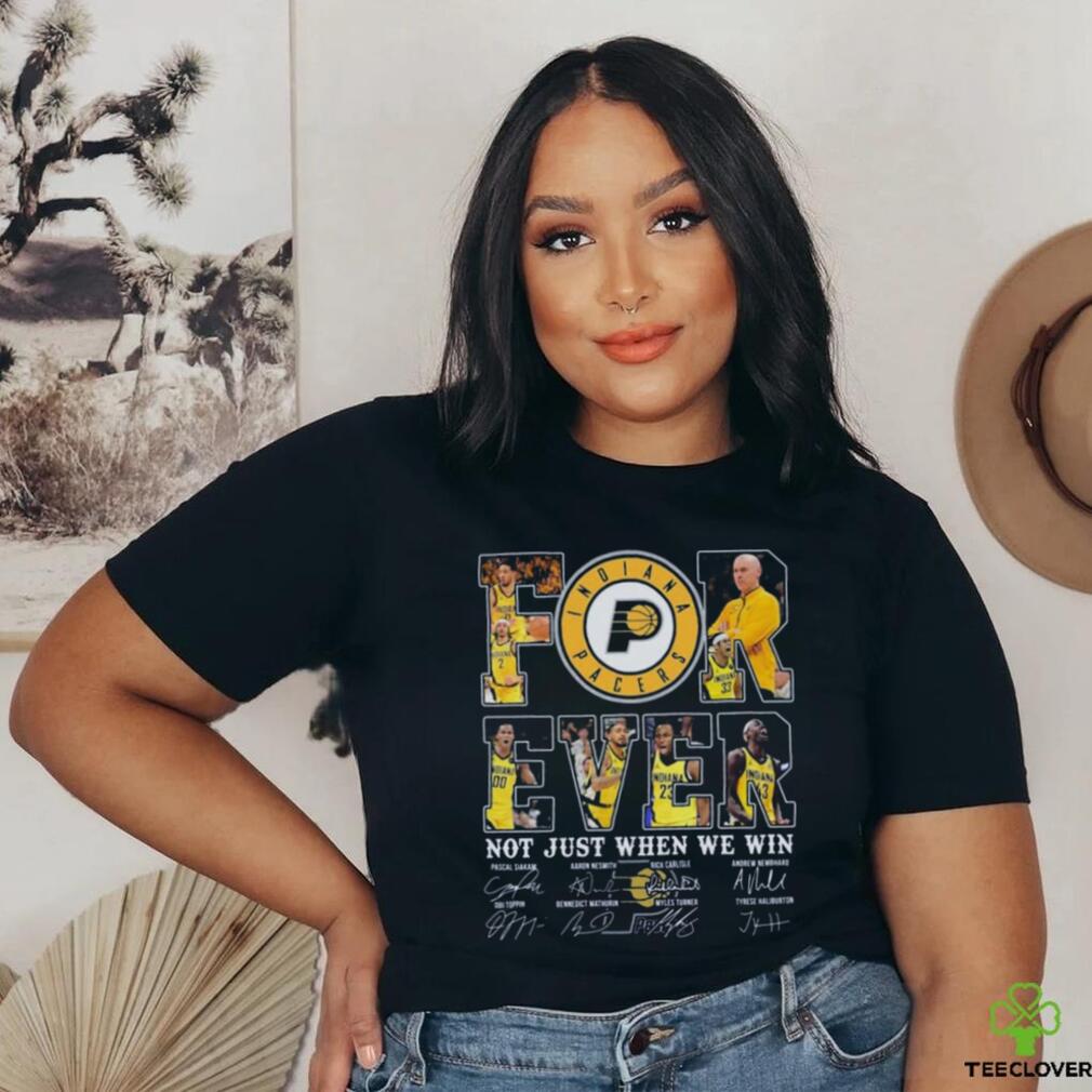 Indiana pacers fan forever not just when we win 2024 player sign shirt Indiana pacers fan forever not just when we win 2024 player sign shirt