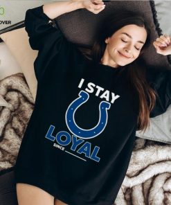Indianapolis Colts I Stay Loyal Since Personalized Shirt 3 Indianapolis Colts I Stay Loyal Since Personalized Shirt