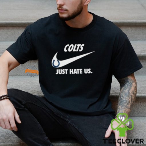Indianapolis Colts Just Hate Us Unisex T Shirt