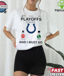 Indianapolis Colts shirt  Playoff Is Calling And I Must Go for Fans