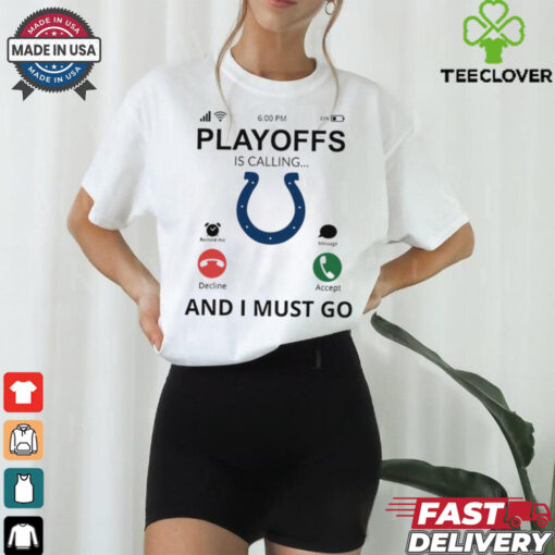 Indianapolis Colts shirt  Playoff Is Calling And I Must Go for Fans