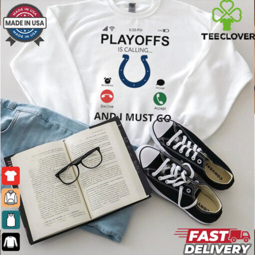 Indianapolis Colts shirt  Playoff Is Calling And I Must Go for Fans