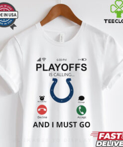 Indianapolis Colts shirt Playoff Is Calling And I Must Go for Fans