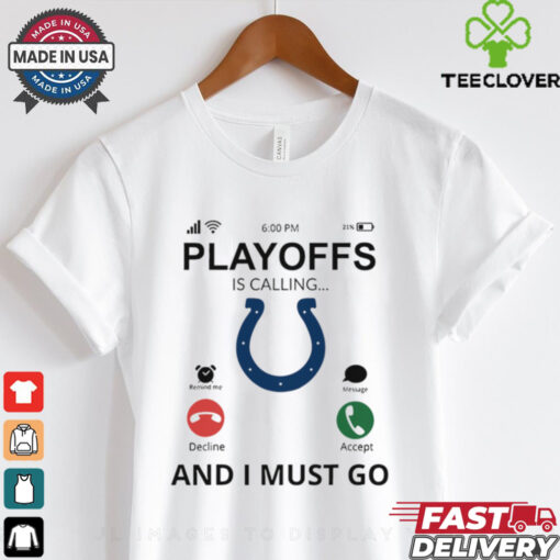 Indianapolis Colts shirt  Playoff Is Calling And I Must Go for Fans