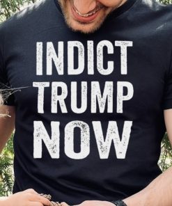 Indict Trump now shirt