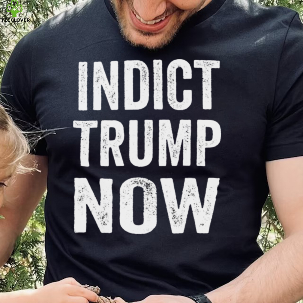 Indict Trump now shirt