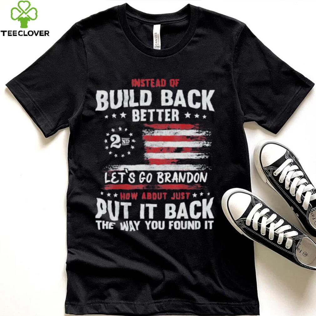 Instead of build back better let’s go brandon 2nd amendment American flag shirt Instead of build back better let’s go brandon 2nd amendment American flag shirt